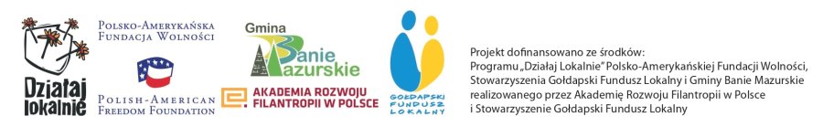 Logotypy organizacji wspierających projekt: Działaj Lokalnie, Polsko-Amerykańska Fundacja Wolności, Akademia Rozwoju Filantropii w Polsce, Gmina Banie Mazurskie i Gołdapski Fundusz Lokalny wraz z informacją o dofinansowaniu.